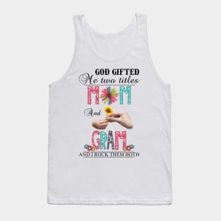 God Gifted Me Two Titles Mom And Gram And I Rock Them Both Wildflowers Valentines Mothers Day Tank Top